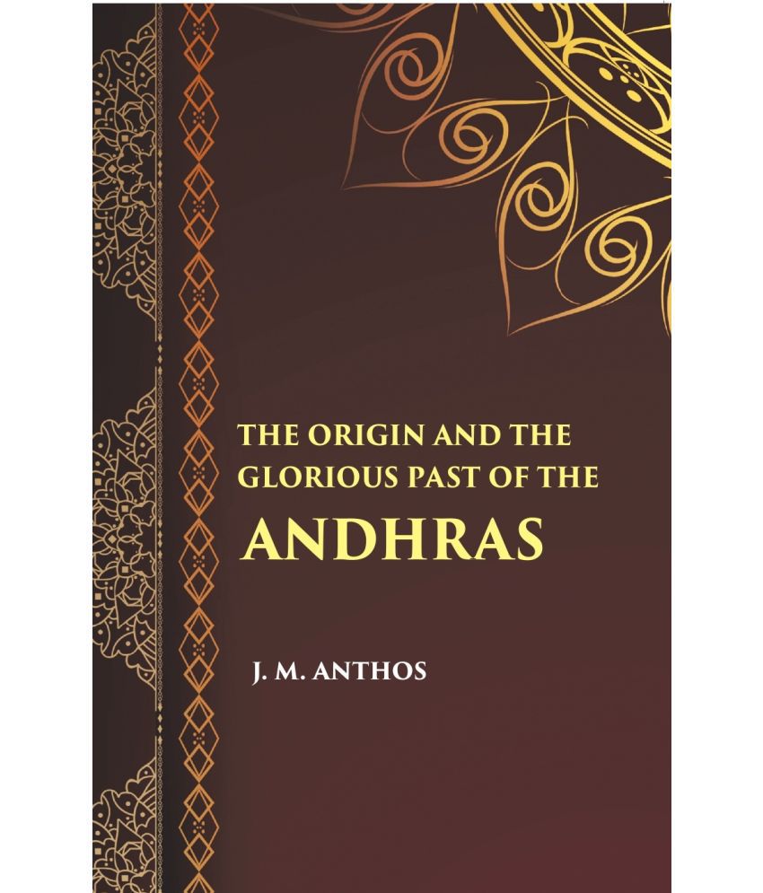     			The Orign And The Glorious Past Of The Andhras (A Historical Sketch)