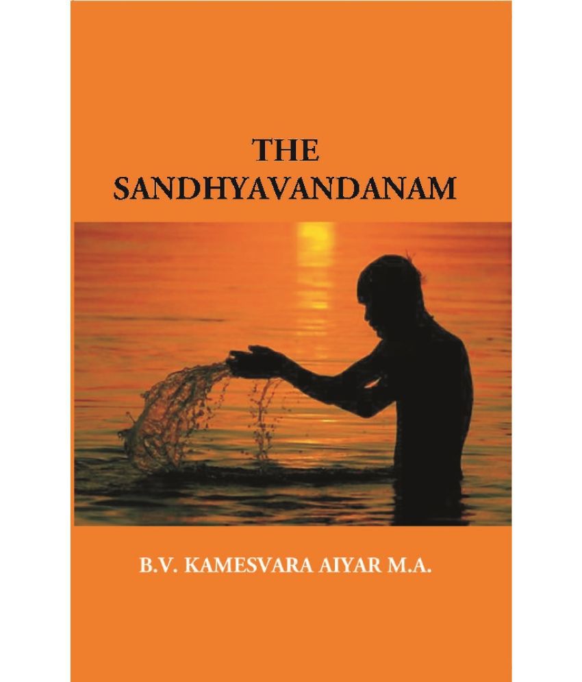     			The Sandhyavandanam of Rig Yajus and Sama Vedins: With a Literal Translation an Explanatory Paraphrase and Commentary in English