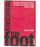 Twenty Tumultuous Years: Insight Into Indian Polity (1973-1994): Democracy My Foot Volume Vol. 1st