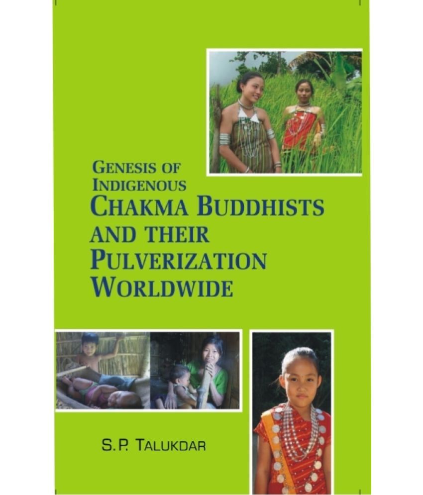     			Genesis of Indigenous Chakma Budhist and Their Pulverization Worldwide