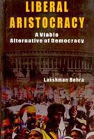     			Liberal Aristocracy: a Viable Alternative of Democracy