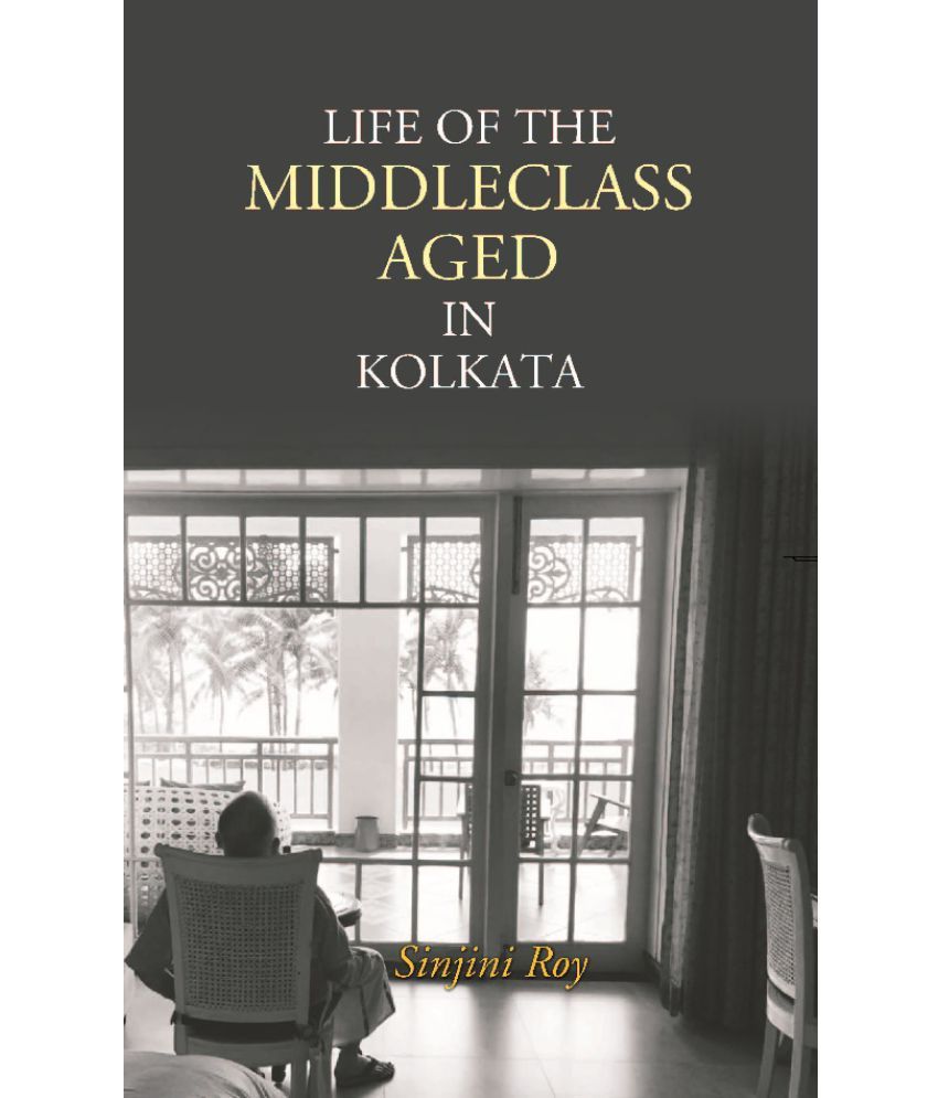     			Life of the Middleclass Aged in Kolkata