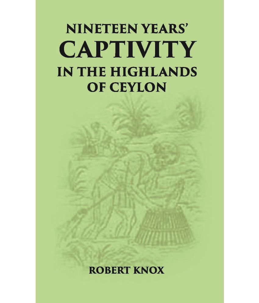     			Nineteen Years' Captivity In The Highlands Of Ceylon:- March 1660 - October 1679 Robert Knox From The Original Edition Of An Historical Relations, Edn