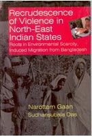     			Recrudescence of Violence in Indian North-East States Roots in Environmental Scarcity Induced Migration From Bangladesh