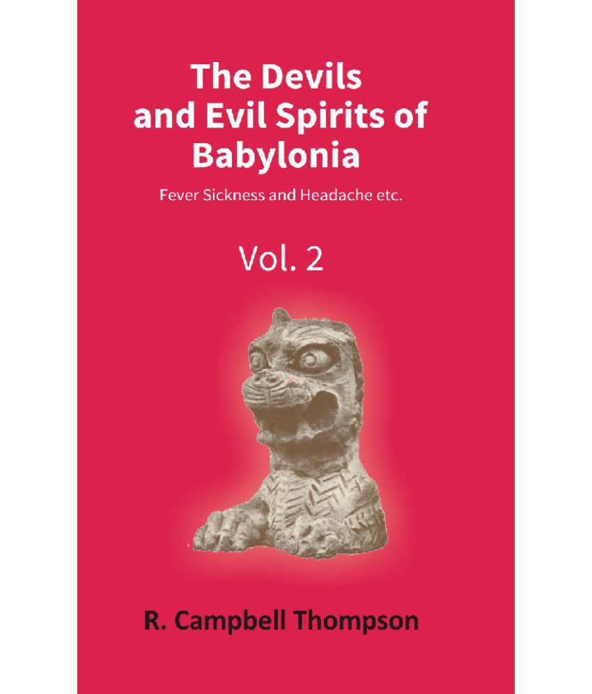     			The Devils and Evil Spirits of Babylonia: Fever Sickness and Headache Etc. Volume Vol. 2nd