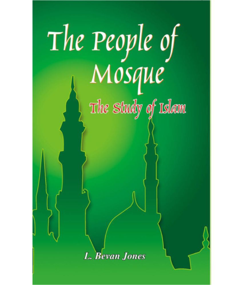     			The People of Mosques the Study of Islam With Special Reference to India
