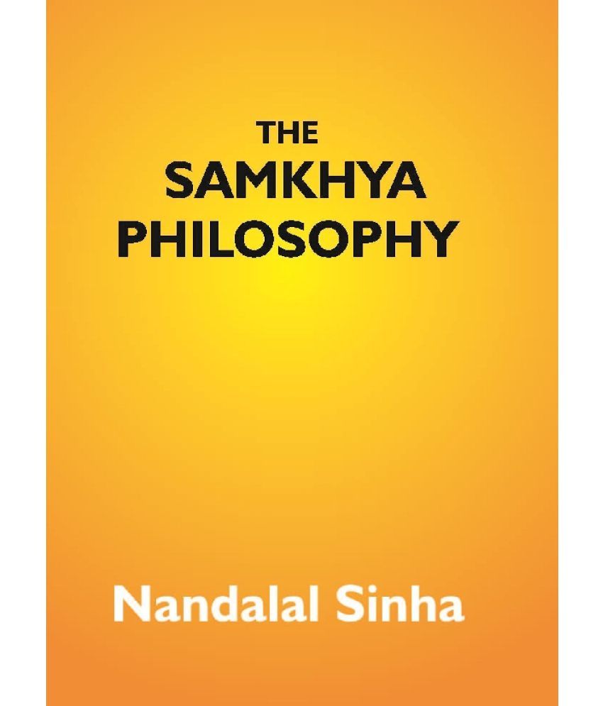     			The Samkhya Philosophy: Containing Samkhya-Pravachana Sutram, With the Vritti of Aniruddha, and the Bhasya of Vijnana Bhiksu and Extracts From the Vri