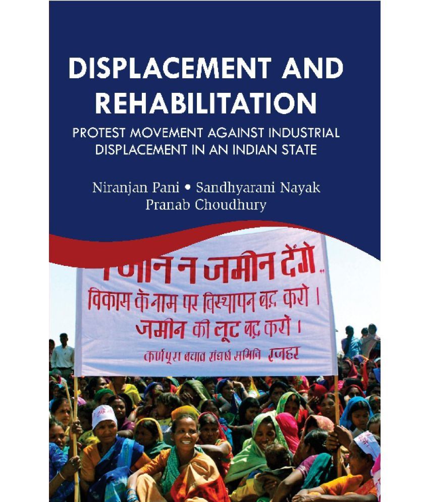     			Displacement and Rehabilitation : Protest Movement Against Industrial Displacement in an Indian State