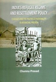     			India's Refugee Regime and Resettlement Policy: Chakma's and the Politics of Nationality in Arunachal Pradesh