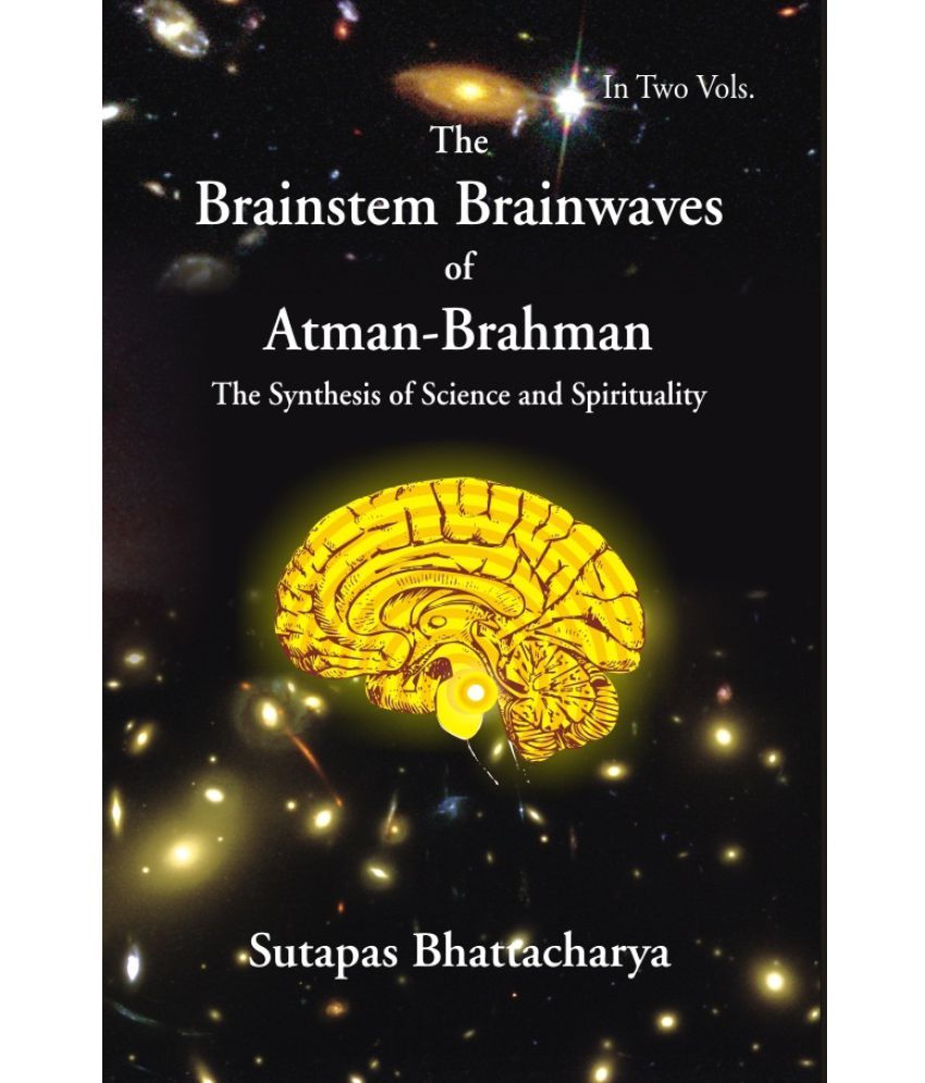     			The Brainstem Brainwaves of Atman-Brahman (The Synthesis of Science and Spirituality) Volume Vol. 2nd