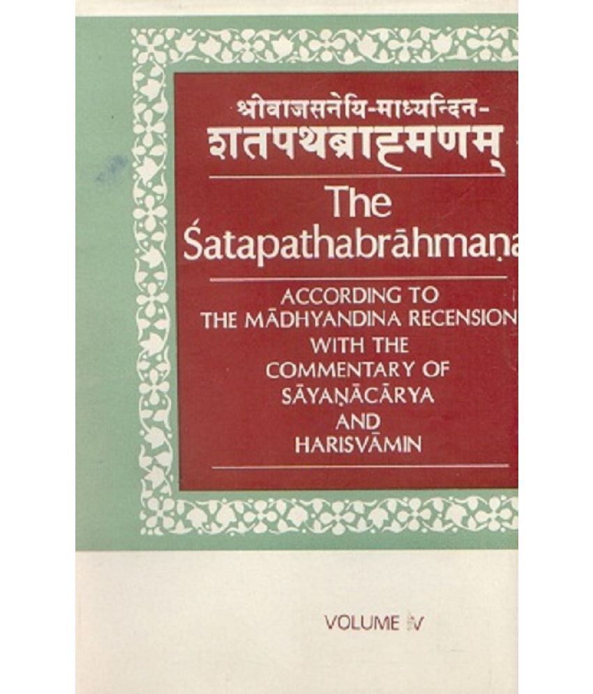     			The Satapathabrahmana According to the Madhyalina Recension With the Commentary of Sastri Sayanararya and Harisvamin Volume Vol. 5th