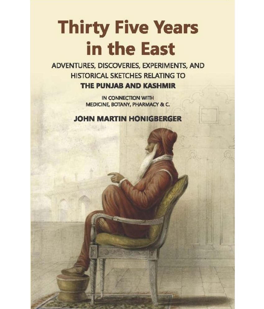     			Thirty Five Years In The East: Adventures, Discoveries, Experiments, And Historical Sketches Relating To The Punjab And Kashmir