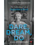 Dare, Dream, Do: The Extraordinary Life of Anandiben Patel (Foreword by Prime Minister Narendra Modi)