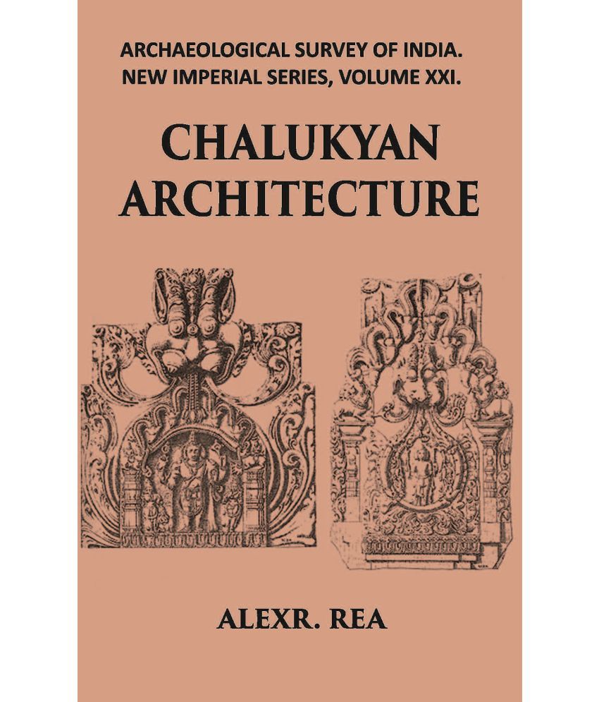     			CHALUKYAN ARCHITECTURE INCLUDING EXAMPLES FROM THE BALLARI DISTRICT, MADRAS PRESIDENCY