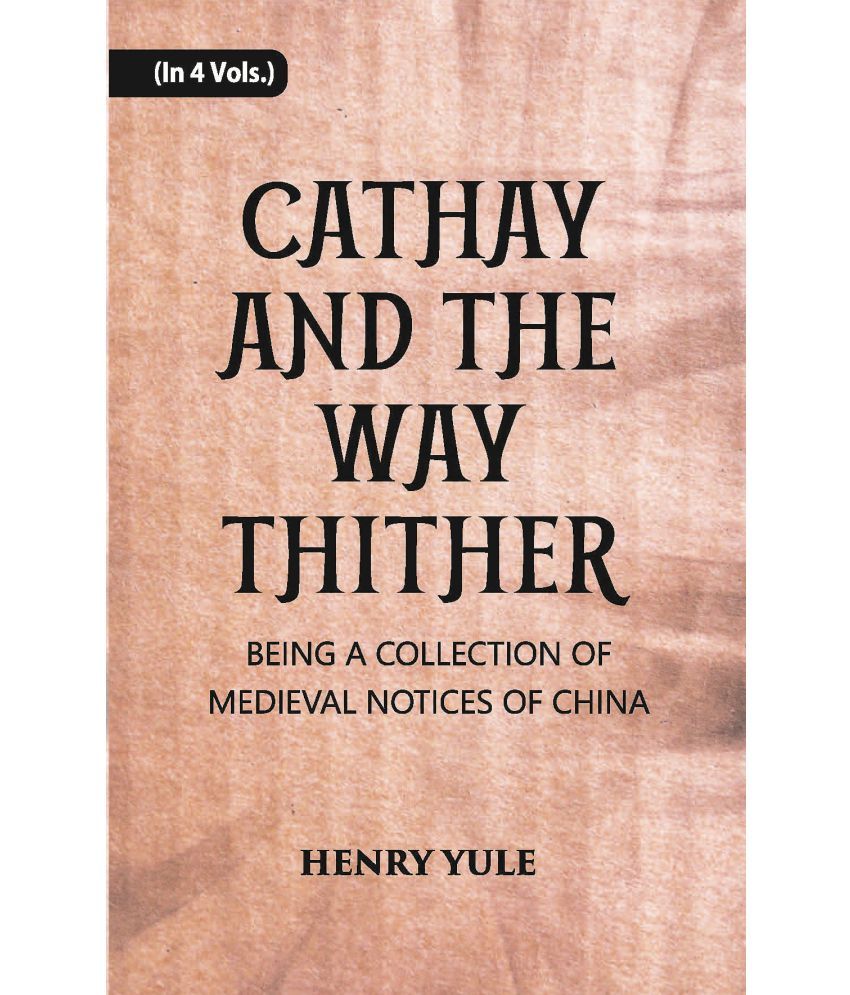     			Cathay And The Way Thither: Being A Collection Of Medieval Notices Of China Volume Vol. 4th