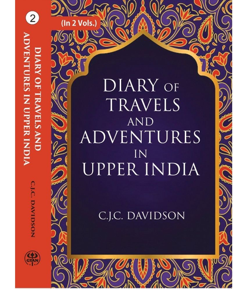     			Diary of travels and adventures in Upper India: From Bareilly, in Rohilcund, to Hurdwar, and Nahun, in the Himmalaya Mountains, wi Volume 2nd