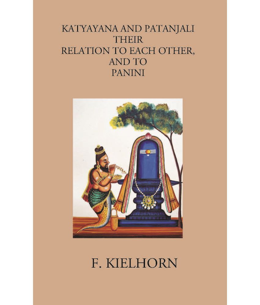     			KATYAYANA AND PATANJALI: THEIR RELATION TO EACH OTHER, AND TO PANINI [Hardcover]