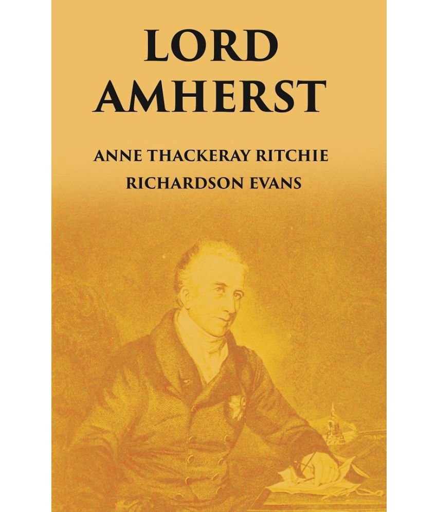     			LORD AMHERST: AND THE BRITISH ADVANCE EASTWARDS TO BURMA [Hardcover]