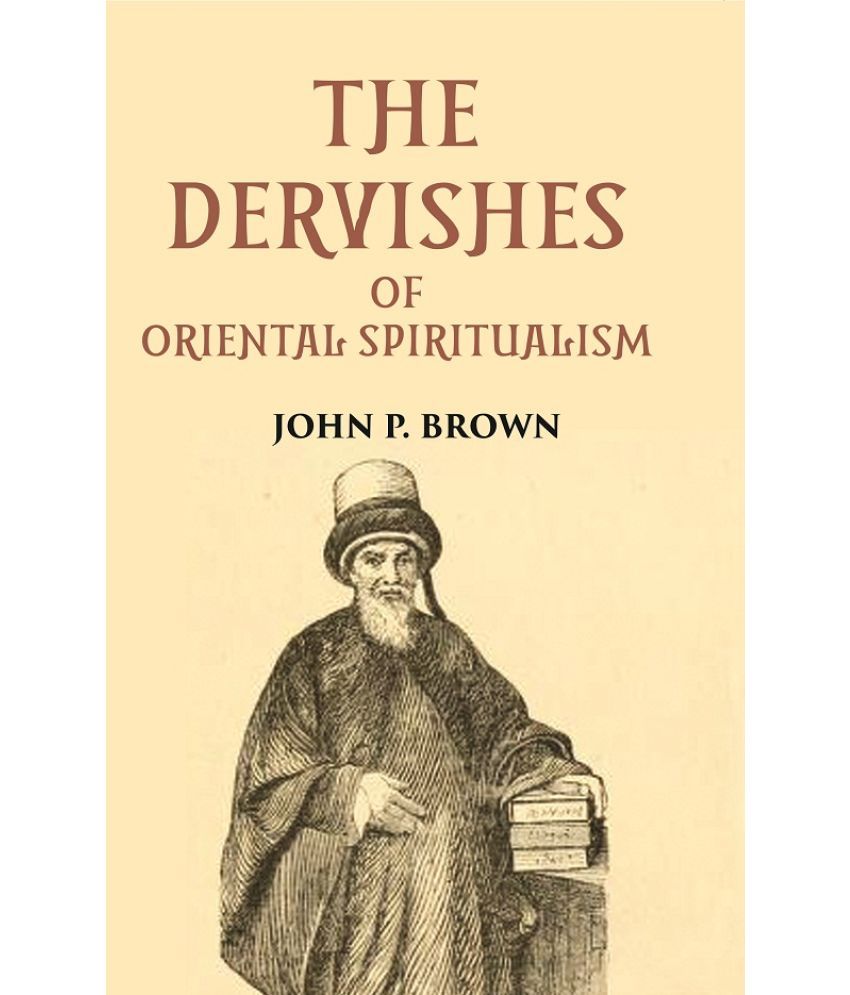     			THE DERVISHES OR ORIENTAL SPIRITUALISM