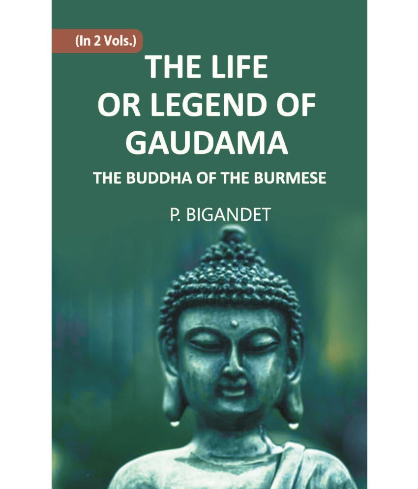     			THE LIFE OR LEGEND OF GAUDAMA THE BUDDHA OF THE BURMESE Volume Vol. 1st