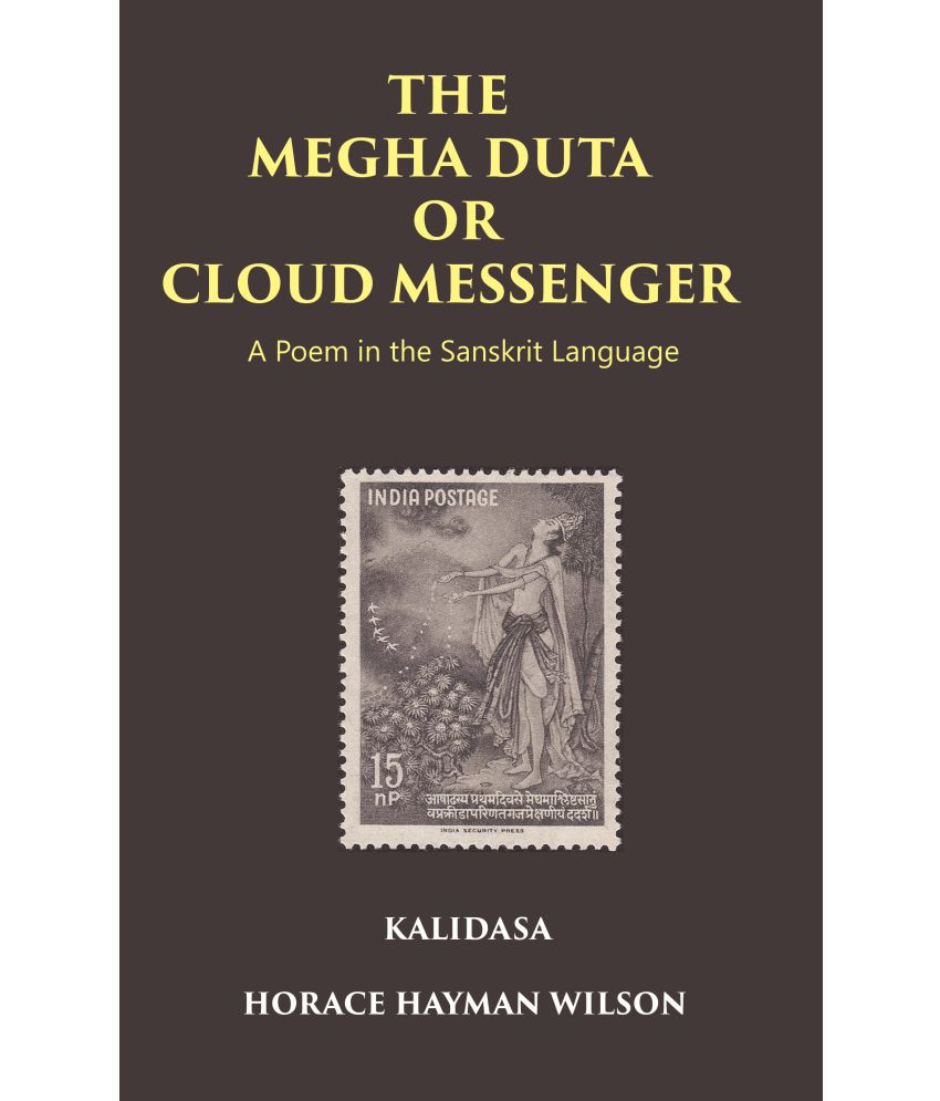     			THE MEGHA DUTA OR CLOUD MESSENGER: A Poem in the Sanskrit Language, by Kalidasa: Treasure of Kalidasa series: 4 Volume series: 4