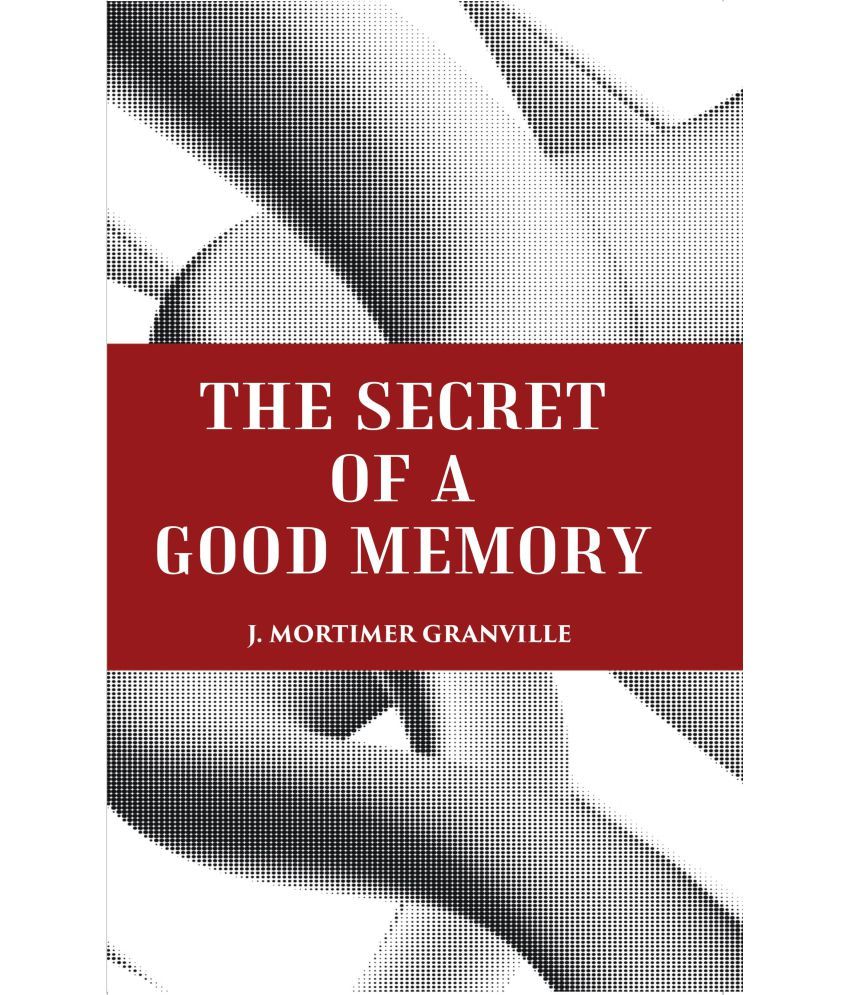     			THE SECRET OF A GOOD MEMORY