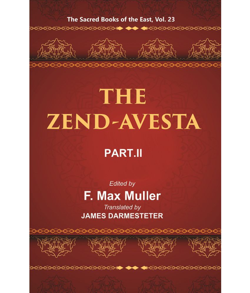     			The Sacred Books of the East (THE ZEND-AVESTA, PART-II: THE SIROZAHS, YASTS, AND NAYAYIS) Volume 23rd