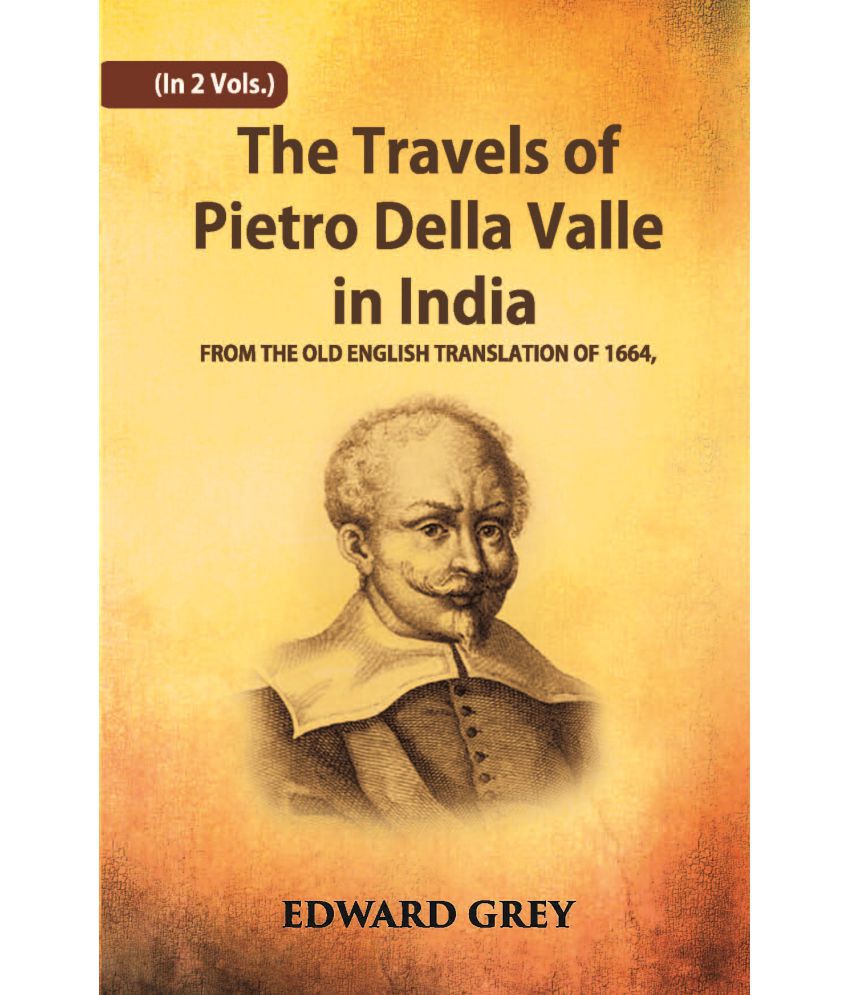     			The Travels Of Pietro Della Valle In India: From The Old English Translation Of 1664 Volume Vol. 1st