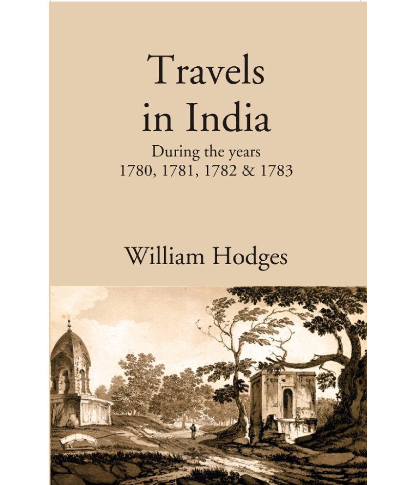     			Travels in India: During the years 1780, 1781, 1782 & 1783