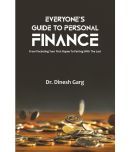 Everyones Guide To Personal Finance: From Pocketing Your First Rupee to Parting with The Last