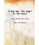 A dog day The angel in the house 1919 [Hardcover]