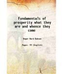 Fundamentals of prosperity what they are and whence they come 1920 [Hardcover]