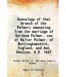 Genealogy of that branch of the Palmers emanating from the marriage of Gershom Palmer, son of Walter Palmer, of Nottinghamshire, England, [Hardcover]