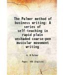 The Palmer method of business writing A series of self-teaching Lessons in rapid, plain, unshaded, coarse-pen, muscular movement writing F [Hardcover]