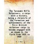 The Taranaki Rifle Volunteers a corps with a history, being a chronicle of the formation and achievements of the First British volunteer c [Hardcover]