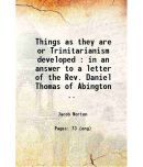 Things as they are, or, Trinitarianism developed : in an answer to a letter of the Rev. Daniel Thomas of Abington .. 1815 [Hardcover]