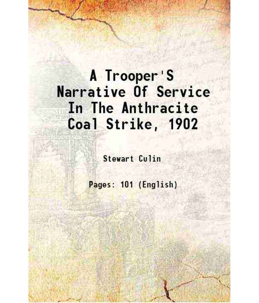     			A Trooper'S Narrative Of Service In The Anthracite Coal Strike, 1902 1903 [Hardcover]