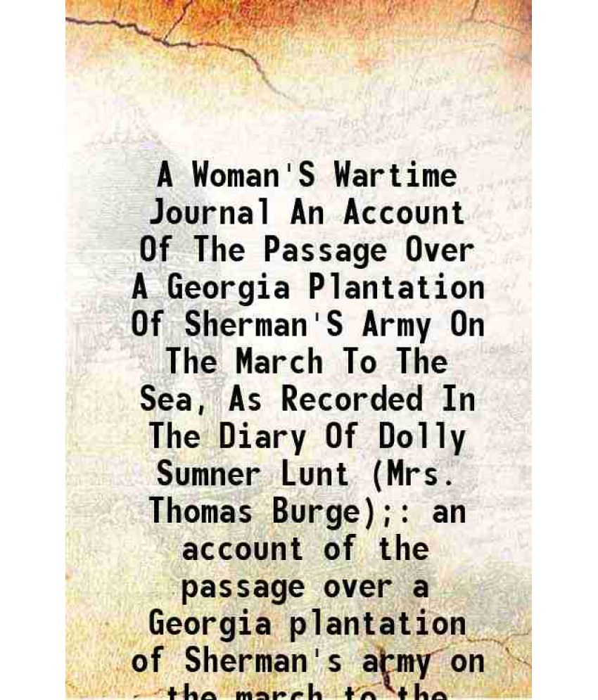     			A Woman'S Wartime Journal An Account Of The Passage Over A Georgia Plantation Of Sherman'S Army On The March To The Sea, As Recorded In Th [Hardcover]