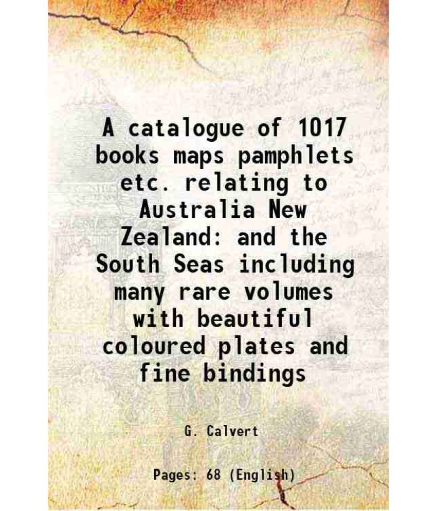     			A catalogue of 1017 books maps pamphlets etc. relating to Australia New Zealand and the South Seas including many rare volumes with beauti [Hardcover]