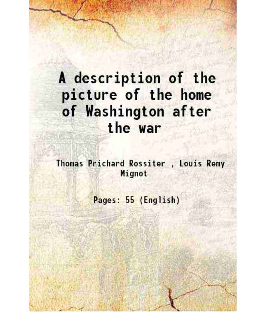     			A description of the picture of the home of Washington after the war 1859 [Hardcover]