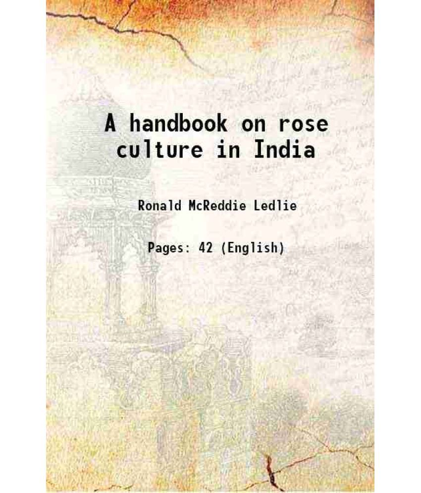     			A handbook on rose culture in India 1923 [Hardcover]