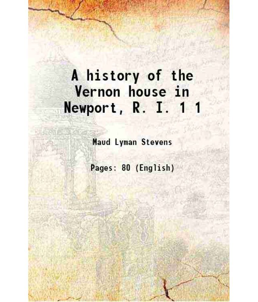     			A history of the Vernon house in Newport, R. I. Volume 1 1915 [Hardcover]