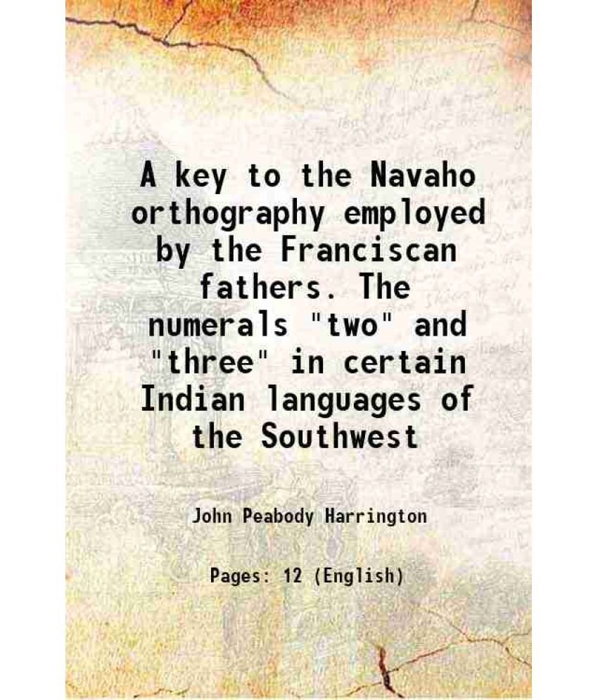     			A key to the Navaho orthography employed by the Franciscan fathers. The numerals "two" and "three" in certain Indian languages of the Sout [Hardcover]