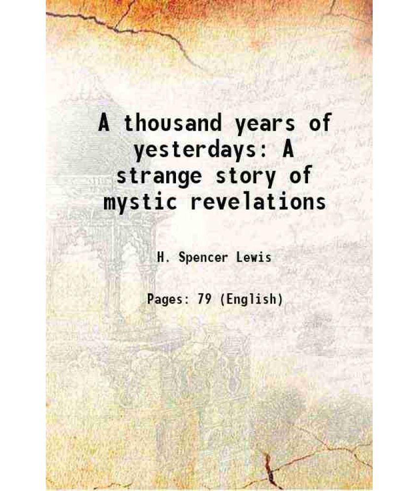     			A thousand years of yesterdays A strange story of mystic revelations 1920 [Hardcover]