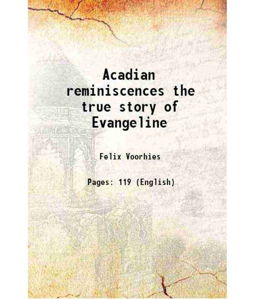     			Acadian reminiscences the true story of Evangeline 1907 [Hardcover]