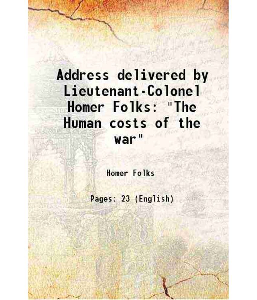     			Address delivered by Lieutenant-Colonel Homer Folks "The Human costs of the war" 1919 [Hardcover]