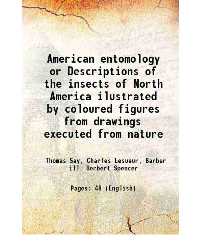     			American entomology or Descriptions of the insects of North America ilustrated by coloured figures from drawings executed from nature 1817 [Hardcover]