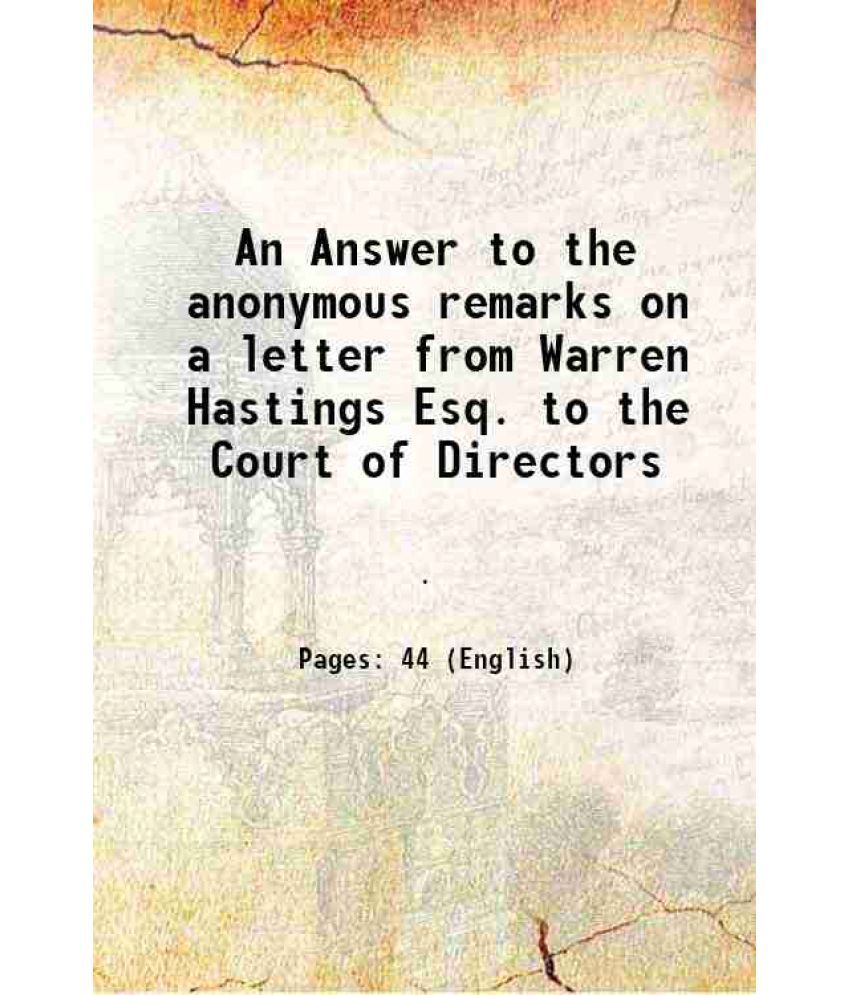    			An Answer to the anonymous remarks on a letter from Warren Hastings Esq. to the Court of Directors 1786 [Hardcover]