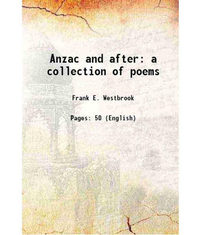     			Anzac and after a collection of poems 1916 [Hardcover]