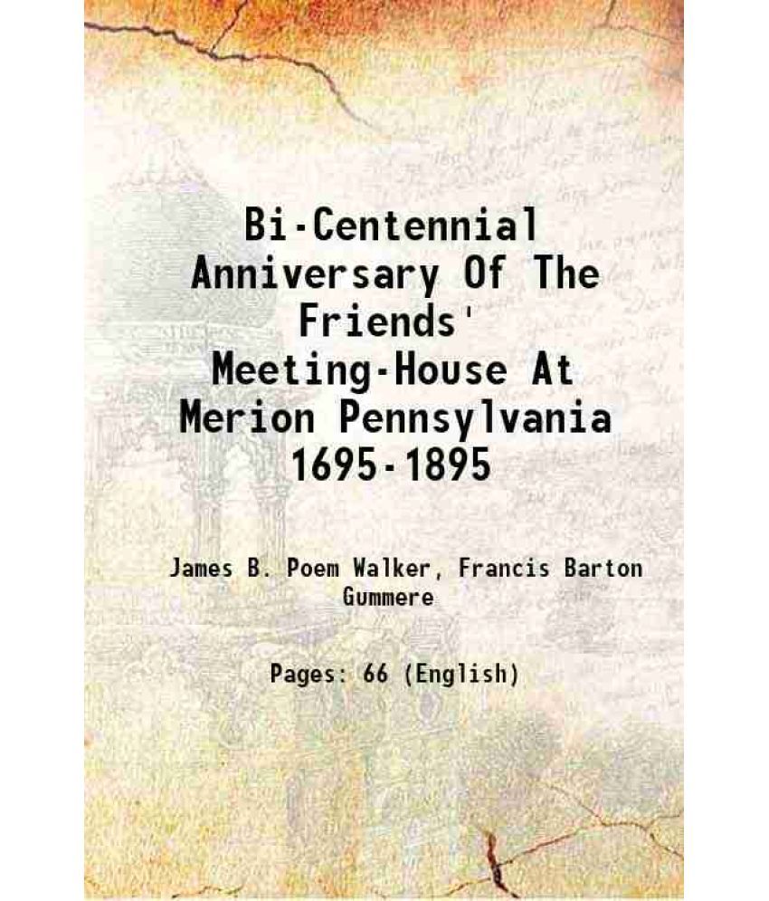     			Bi-Centennial Anniversary Of The Friends' Meeting-House At Merion Pennsylvania 1695-1895 1895 [Hardcover]